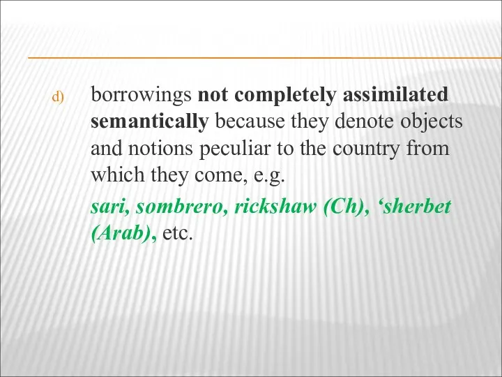 borrowings not completely assimilated semantically because they denote objects and