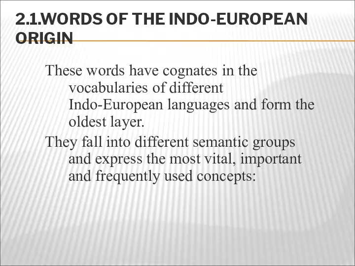 2.1.WORDS OF THE INDO-EUROPEAN ORIGIN These words have cognates in