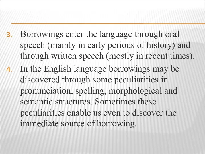 Borrowings enter the language through oral speech (mainly in early