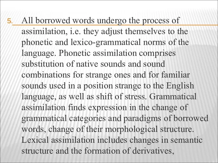 All borrowed words undergo the process of assimilation, i.e. they