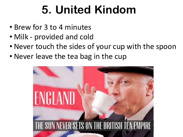 5. United Kindom Brew for 3 to 4 minutes Milk