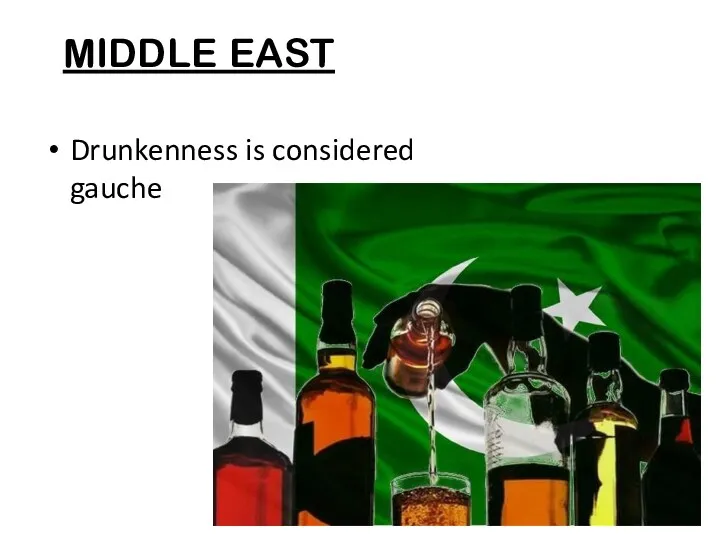 MIDDLE EAST Drunkenness is considered gauche