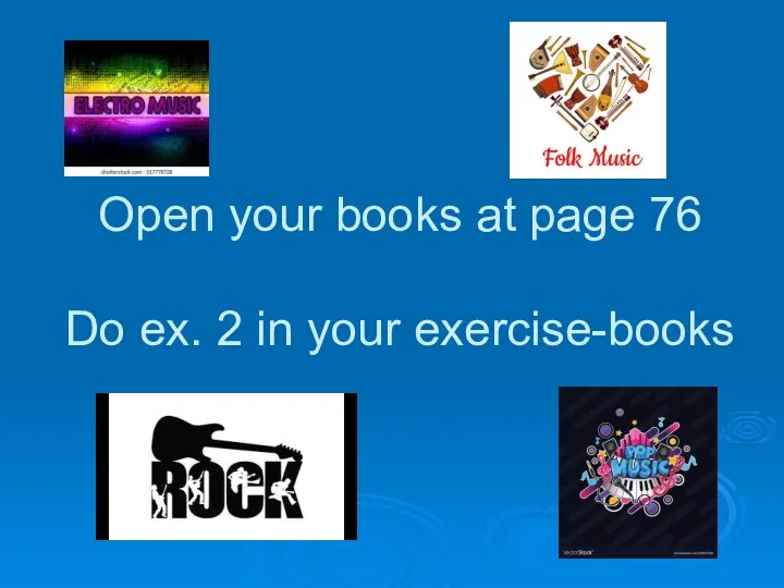 Open your books at page 76 Do ex. 2 in your exercise-books