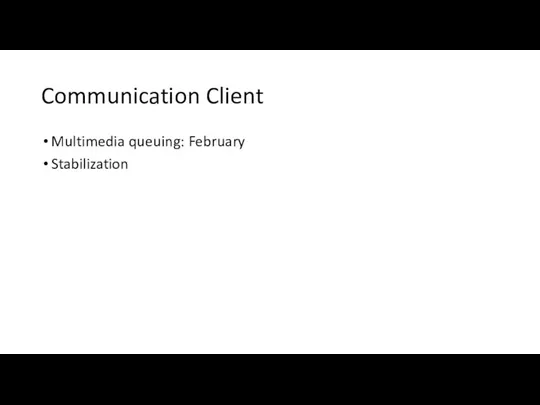 Communication Client Multimedia queuing: February Stabilization