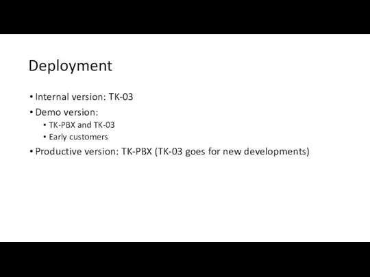 Deployment Internal version: TK-03 Demo version: TK-PBX and TK-03 Early