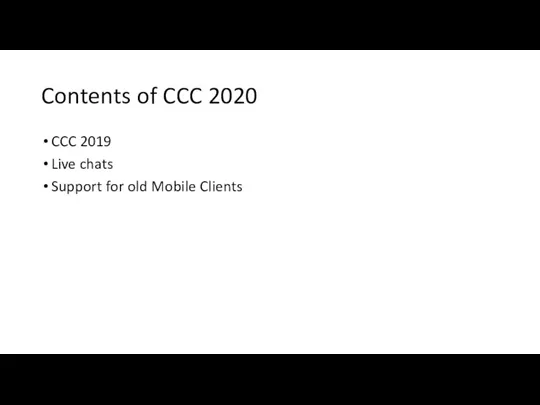 Contents of CCC 2020 CCC 2019 Live chats Support for old Mobile Clients