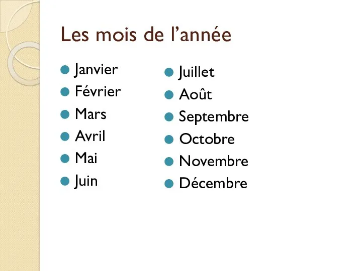 Les mois de l’année Janvier Février Mars Avril Mai Juin Juillet Août Septembre Octobre Novembre Décembre