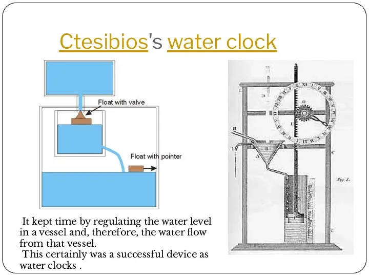 Ctesibios's water clock It kept time by regulating the water