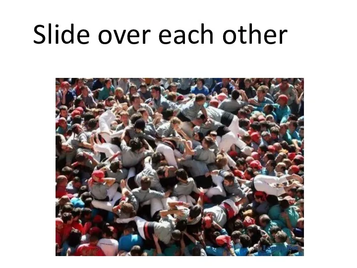 Slide over each other