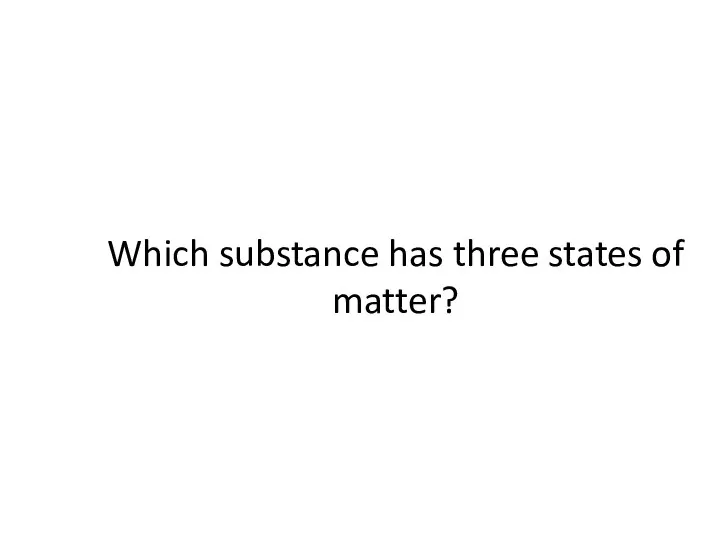 Which substance has three states of matter?