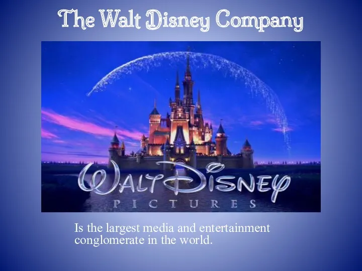 The Walt Disney Company Is the largest media and entertainment conglomerate in the world.