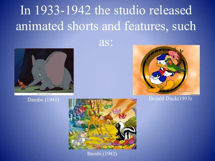 In 1933-1942 the studio released animated shorts and features, such
