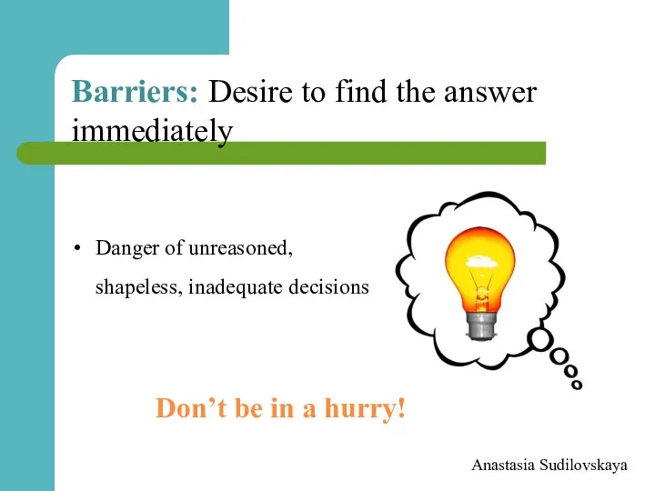 Barriers: Desire to find the answer immediately Anastasia Sudilovskaya Danger