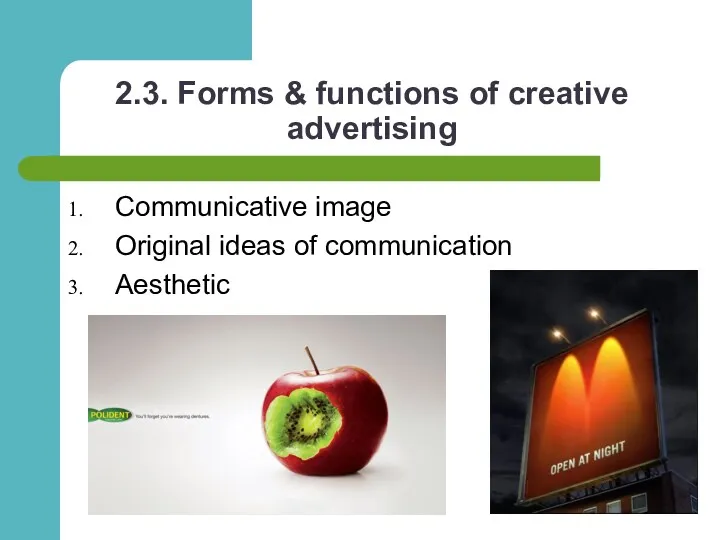 2.3. Forms & functions of creative advertising Communicative image Original ideas of communication Aesthetic