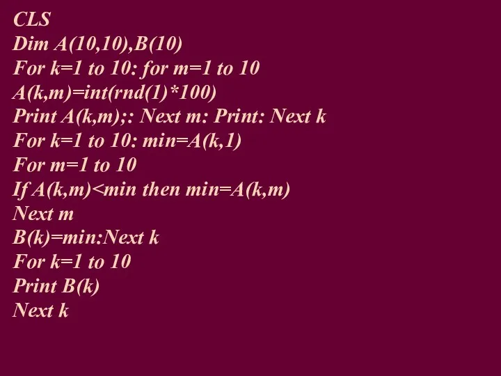 CLS Dim A(10,10),B(10) For k=1 to 10: for m=1 to