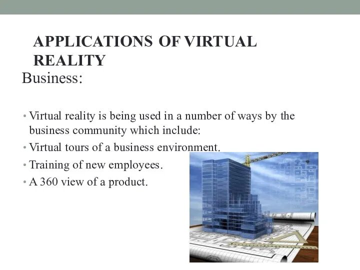 APPLICATIONS OF VIRTUAL REALITY Business: Virtual reality is being used