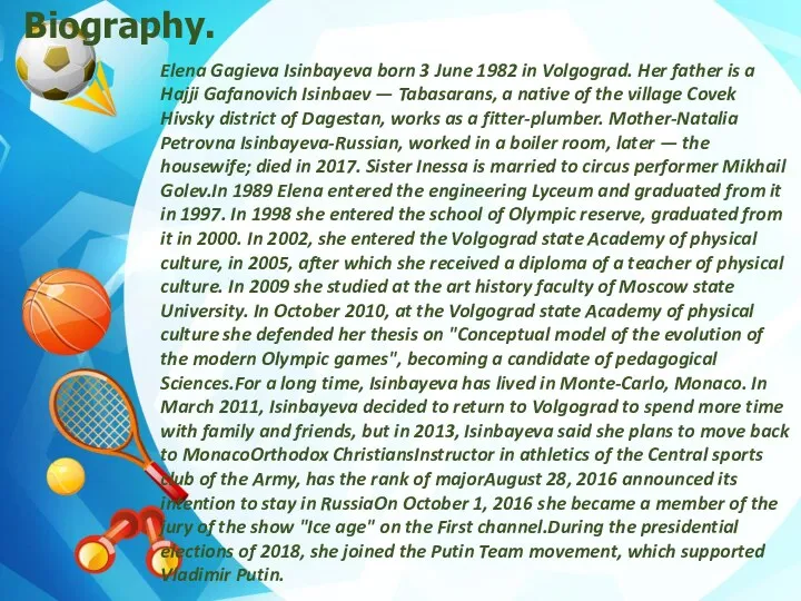 Biography. Elena Gagieva Isinbayeva born 3 June 1982 in Volgograd.