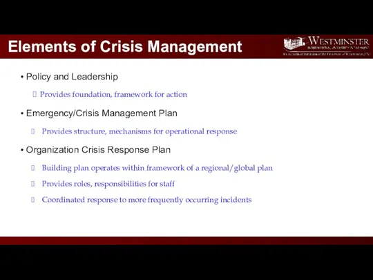 Elements of Crisis Management Policy and Leadership Provides foundation, framework