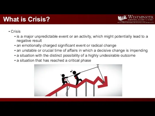 What is Crisis? Crisis is a major unpredictable event or