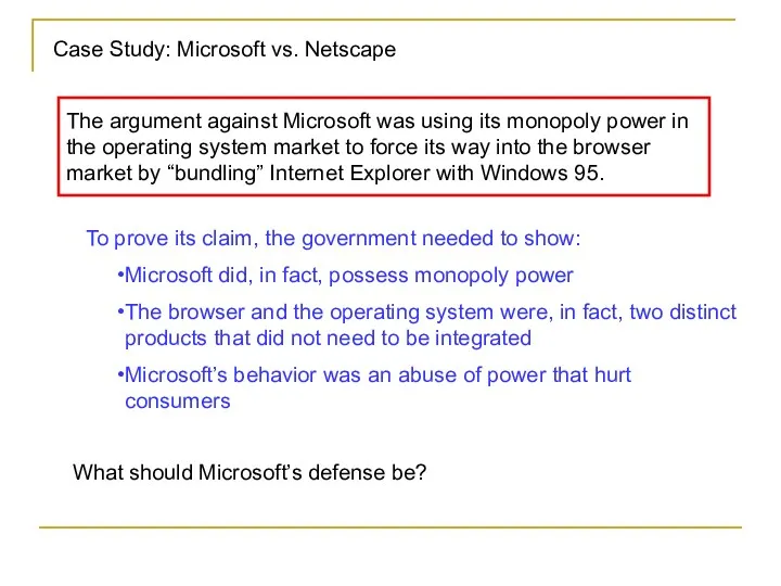 Case Study: Microsoft vs. Netscape The argument against Microsoft was