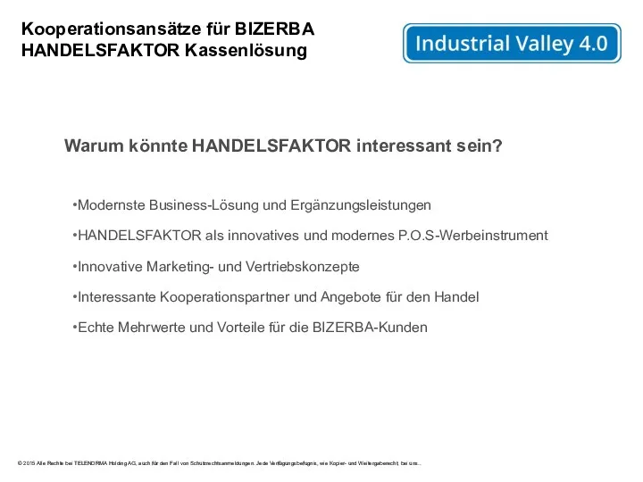 Kooperationsansätze für BIZERBA HANDELSFAKTOR Kassenlösung Warum könnte HANDELSFAKTOR interessant sein?