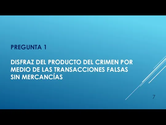 PREGUNTA 1 DISFRAZ DEL PRODUCTO DEL CRIMEN POR MEDIO DE LAS TRANSACCIONES FALSAS SIN MERCANCÍAS