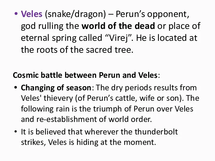 Veles (snake/dragon) – Perun’s opponent, god rulling the world of