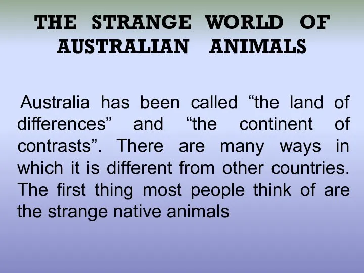 THE STRANGE WORLD OF AUSTRALIAN ANIMALS Australia has been called