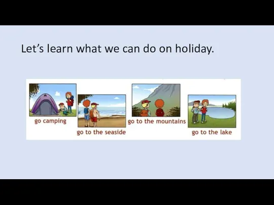 Let’s learn what we can do on holiday.