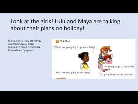 Look at the girls! Lulu and Maya are talking about