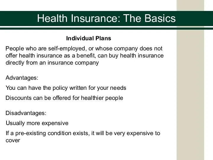 Health Insurance: The Basics Individual Plans People who are self-employed,