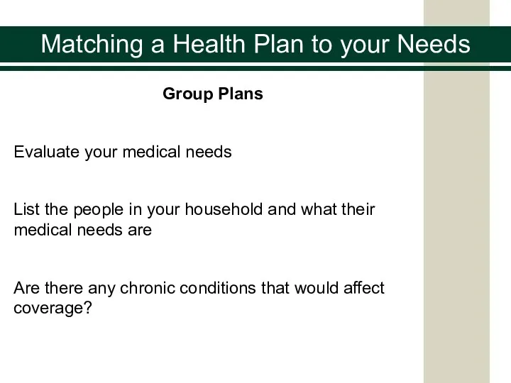 Group Plans Evaluate your medical needs List the people in your household and