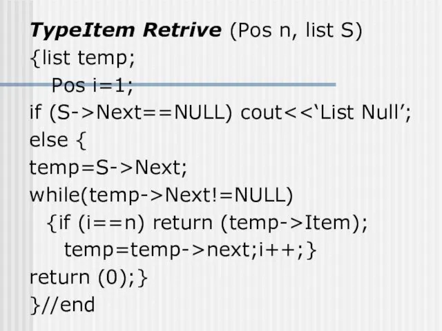 TypeItem Retrive (Pos n, list S) {list temp; Pos i=1;