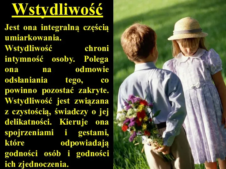 Wstydliwość Jest ona integralną częścią umiarkowania. Wstydliwość chroni intymność osoby.