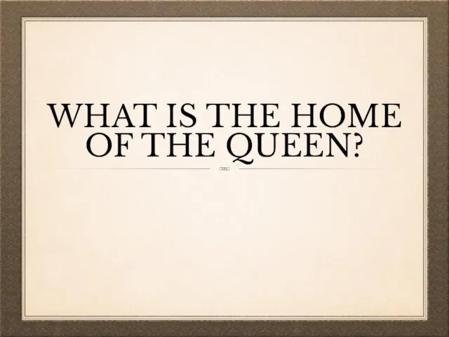 WHAT IS THE HOME OF THE QUEEN?