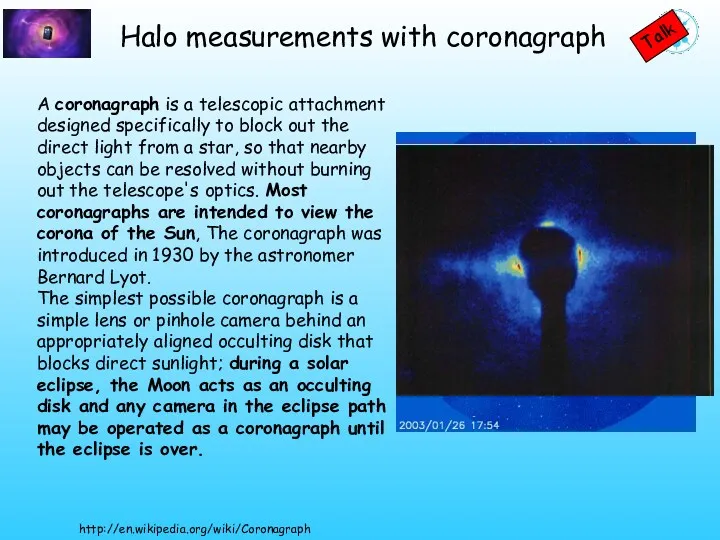 A coronagraph is a telescopic attachment designed specifically to block
