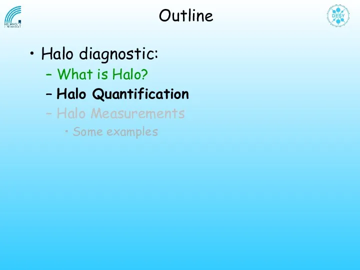 Outline Halo diagnostic: What is Halo? Halo Quantification Halo Measurements Some examples