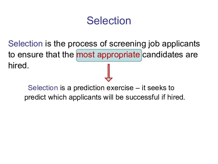 Selection Selection is the process of screening job applicants to