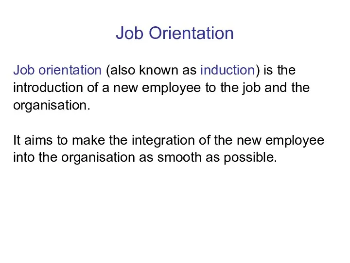 Job Orientation Job orientation (also known as induction) is the