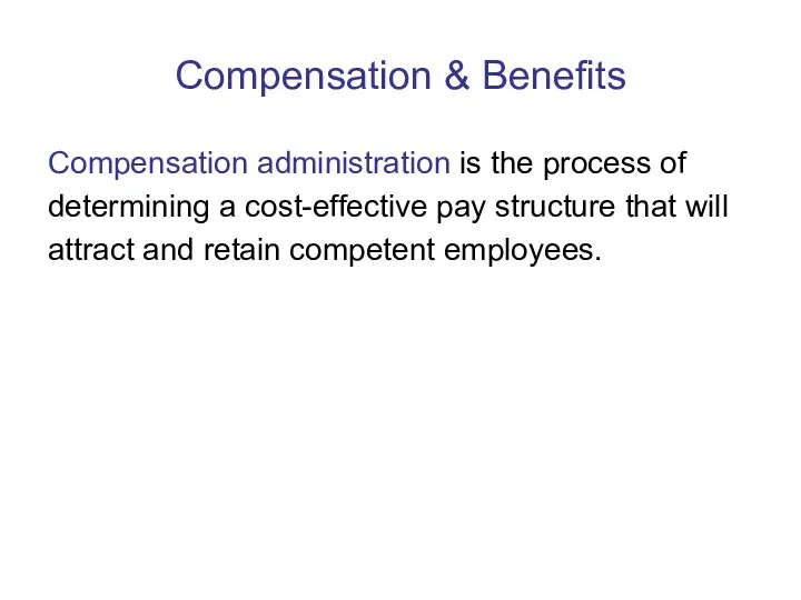 Compensation & Benefits Compensation administration is the process of determining