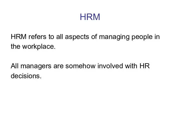 HRM HRM refers to all aspects of managing people in