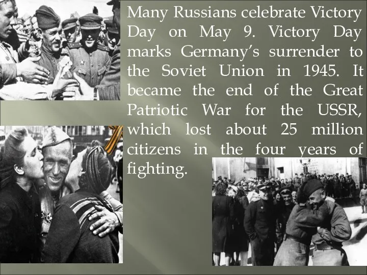 Many Russians celebrate Victory Day on May 9. Victory Day marks Germany’s surrender