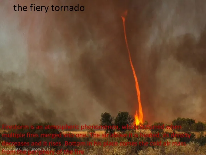the fiery tornado Firestorm is an atmospheric phenomenon, which occurred