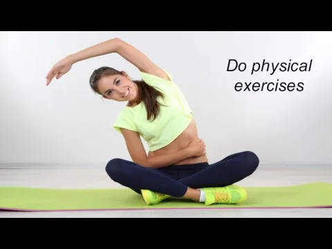 Do physical exercises Do physical exercises