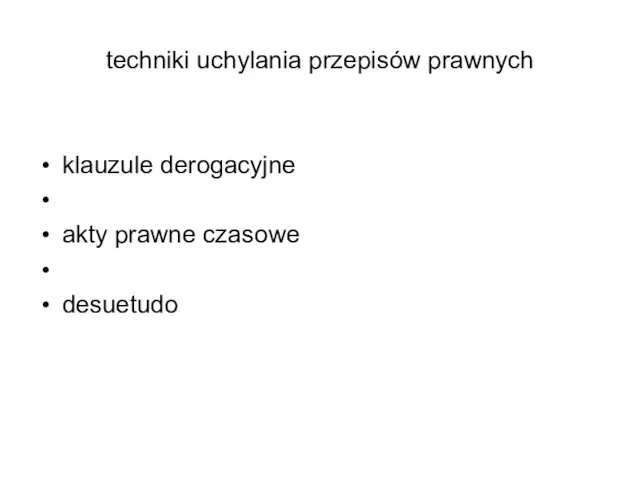 techniki uchylania przepisów prawnych klauzule derogacyjne akty prawne czasowe desuetudo