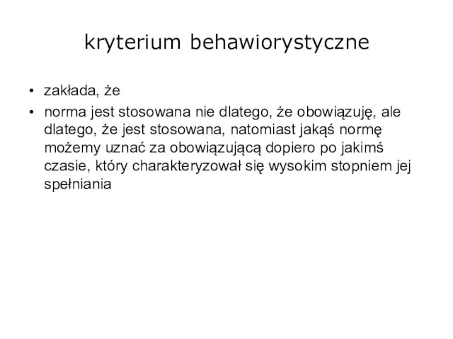 kryterium behawiorystyczne zakłada, że norma jest stosowana nie dlatego, że