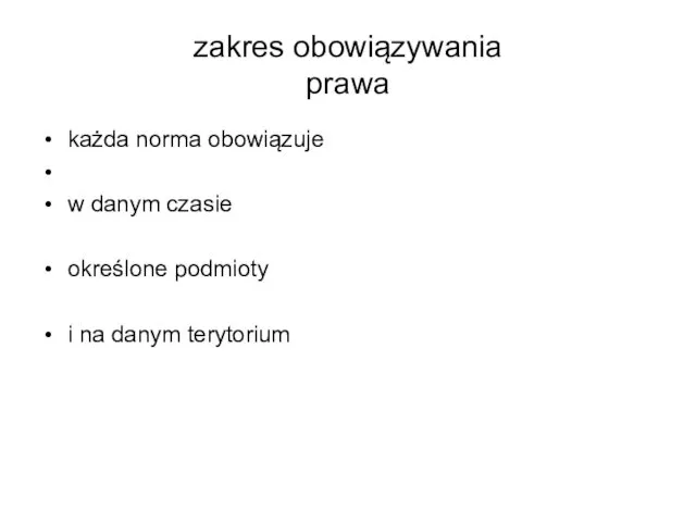 zakres obowiązywania prawa każda norma obowiązuje w danym czasie określone podmioty i na danym terytorium