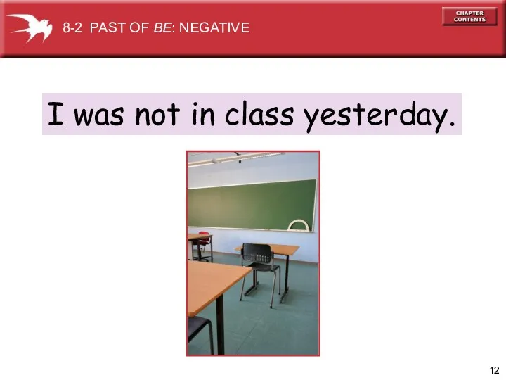 I was not in class yesterday. 8-2 PAST OF BE: NEGATIVE