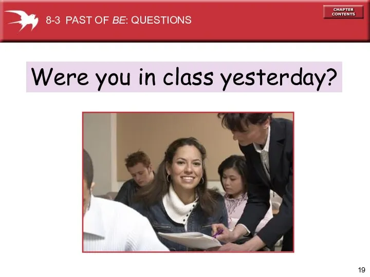 Were you in class yesterday? 8-3 PAST OF BE: QUESTIONS
