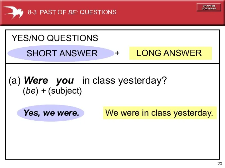 We were in class yesterday. + LONG ANSWER YES/NO QUESTIONS (a) Were you
